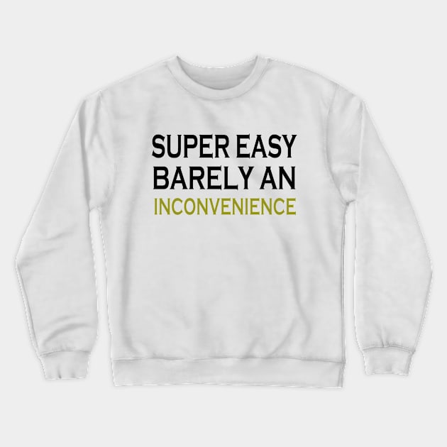 Super Easy Barely An Inconvenience Crewneck Sweatshirt by Doc Maya